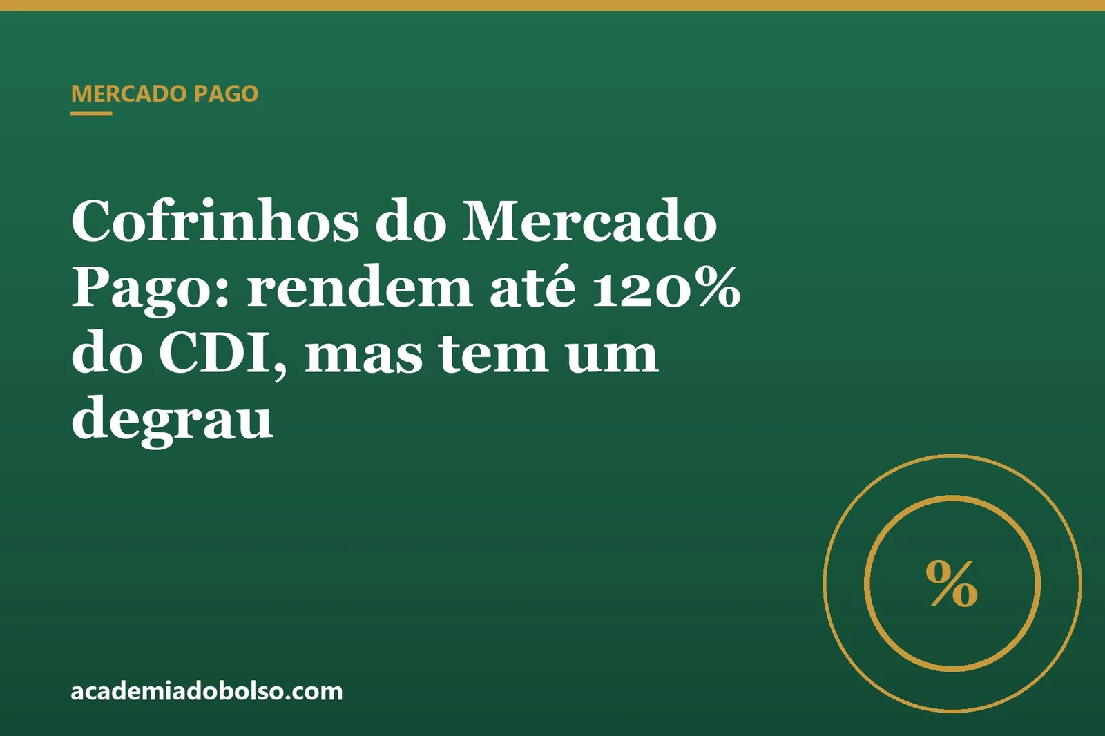 Cofrinhos do Mercado Pago: rendem até 120% do CDI, mas tem um degrau