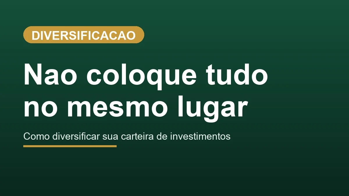 Diversificação de carteira: por que não colocar tudo no mesmo lugar